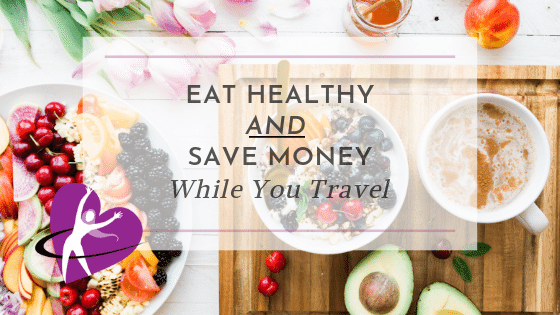 How to eat healthy and save money while you travel