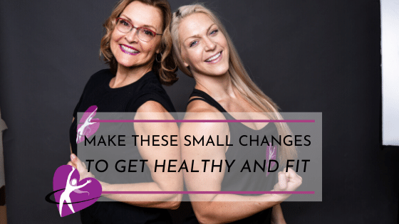 make these small changes to get fit and healthy