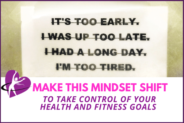 mindset shift you need to make to take control of your health and fitness goals
